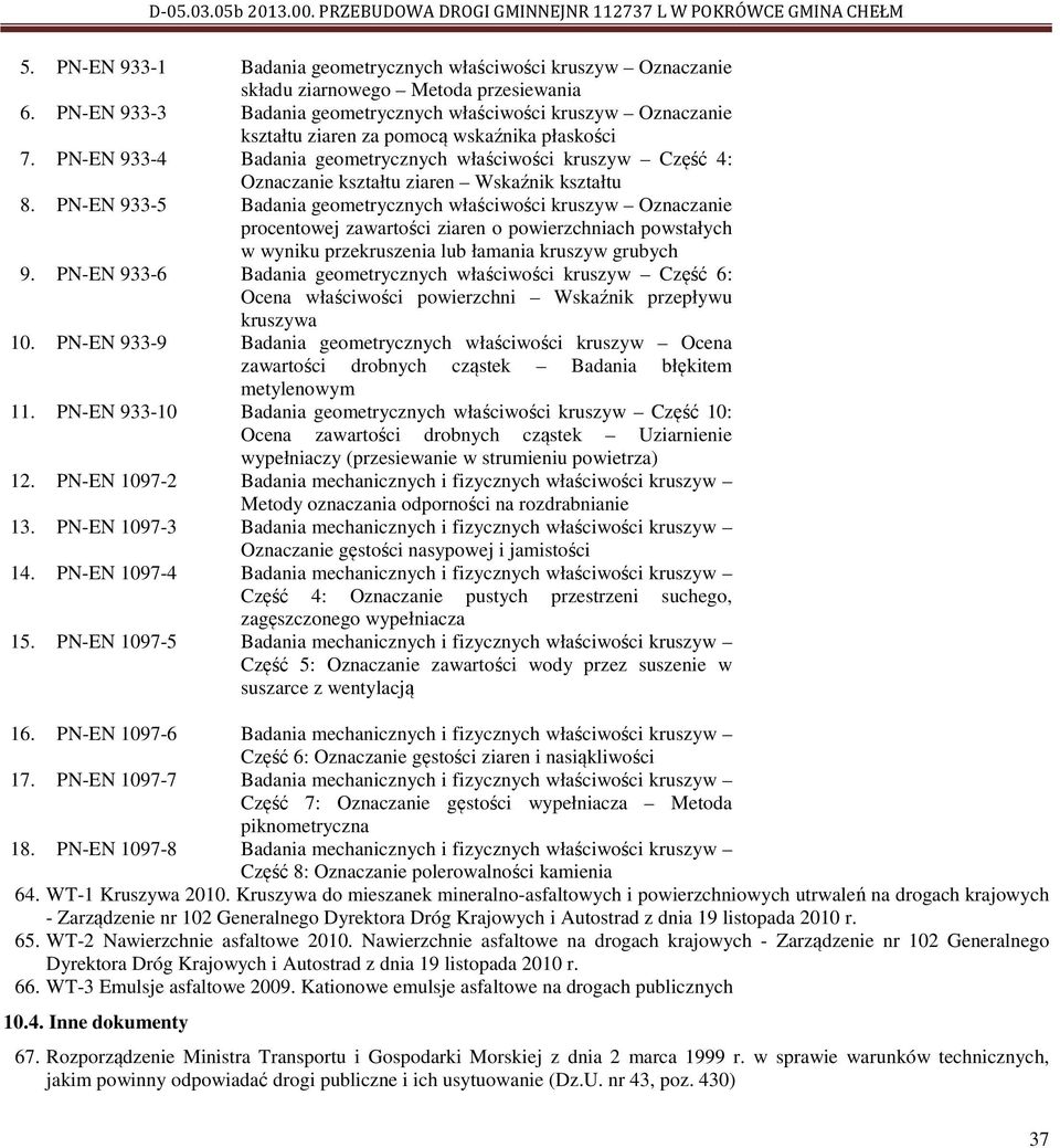 PN-EN 933-4 Badania geometrycznych właściwości kruszyw Część 4: Oznaczanie kształtu ziaren Wskaźnik kształtu 8.