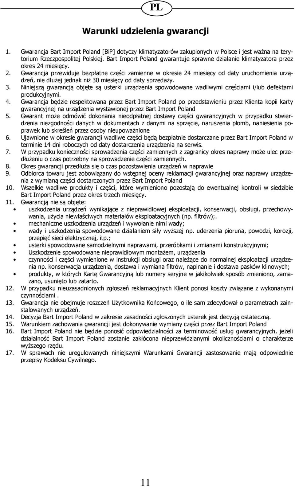 miesięcy. 2. Gwarancja przewiduje bezpłatne części zamienne w okresie 24 miesięcy od daty uruchomienia urządzeń, nie dłużej jednak niż 30