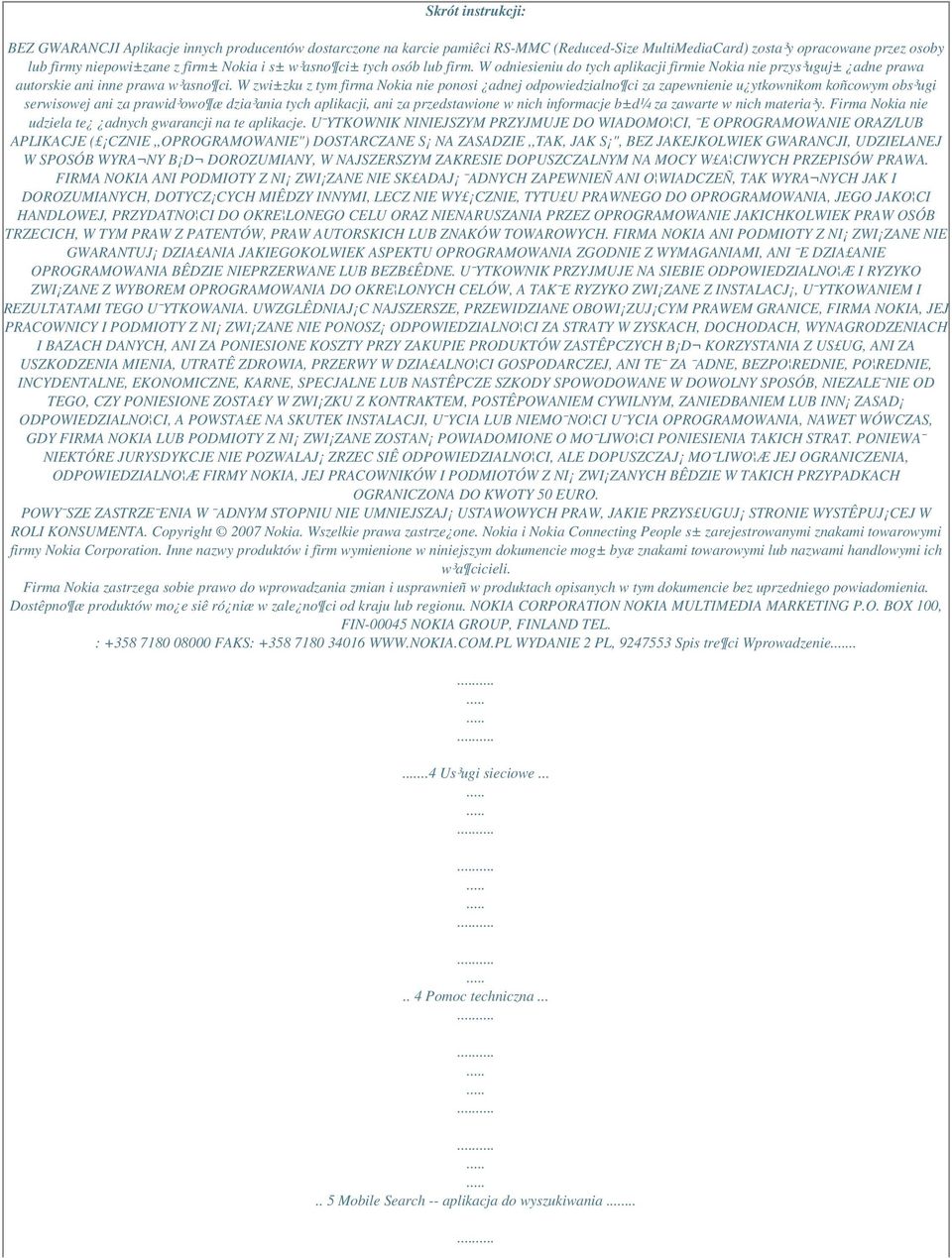 W zwi±zku z tym firma Nokia nie ponosi adnej odpowiedzialno ci za zapewnienie u ytkownikom koñcowym obs³ugi serwisowej ani za prawid³owo æ dzia³ania tych aplikacji, ani za przedstawione w nich