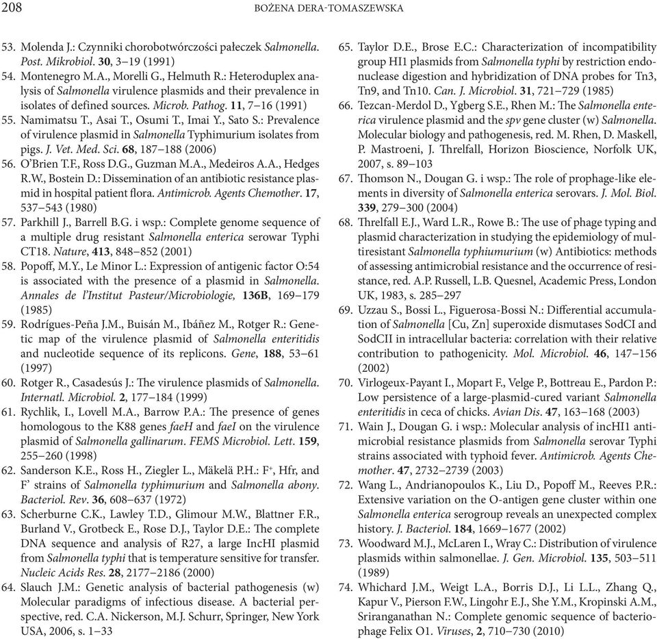 : Prevalence of virulence plasmid in Salmonella Typhimurium isolates from pigs. J. Vet. Med. Sci. 68, 187 188 (2006) 56. O Brien T.F., Ross D.G., Guzman M.A., Medeiros A.A., Hedges R.W., Bostein D.