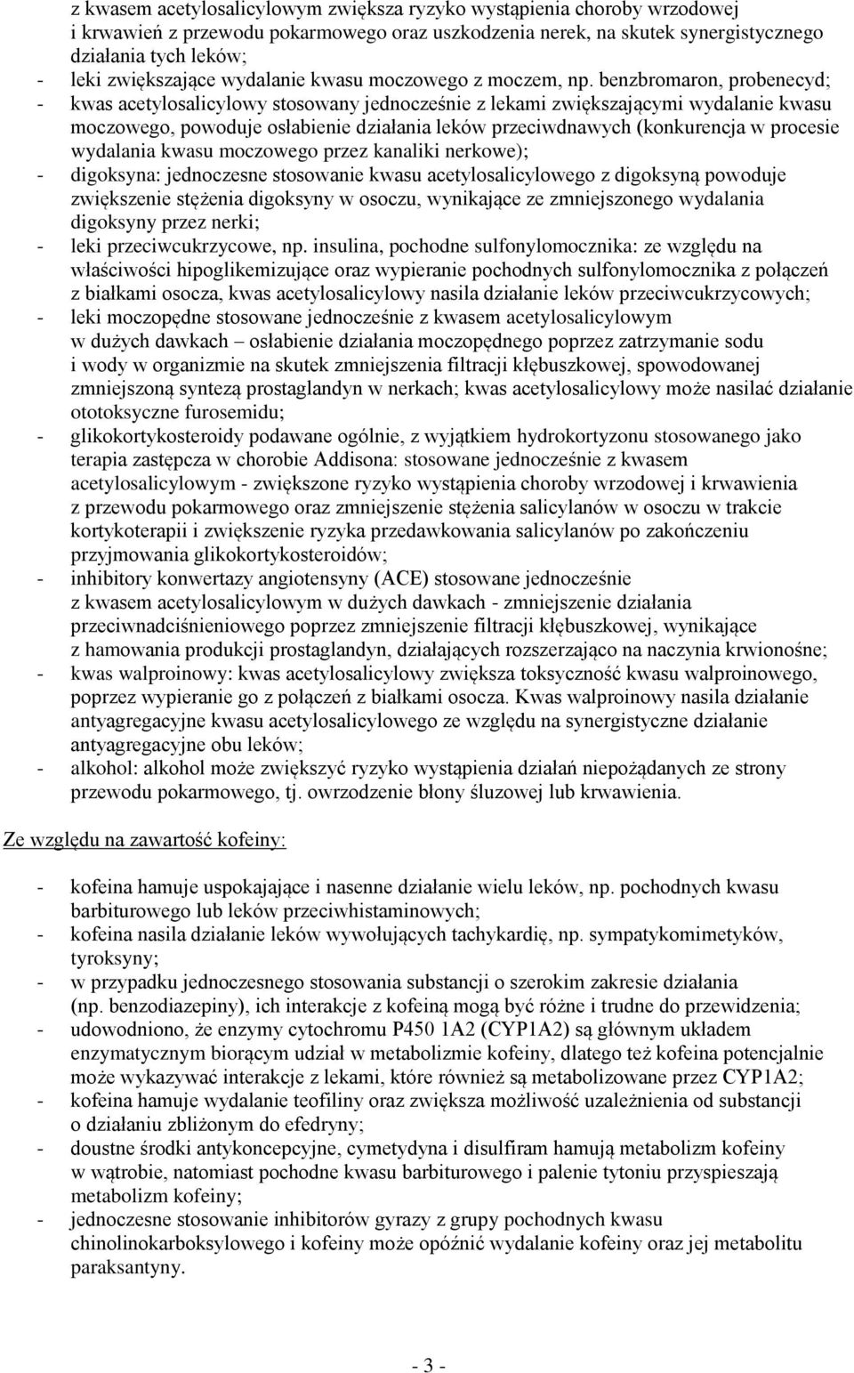 benzbromaron, probenecyd; - kwas acetylosalicylowy stosowany jednocześnie z lekami zwiększającymi wydalanie kwasu moczowego, powoduje osłabienie działania leków przeciwdnawych (konkurencja w procesie