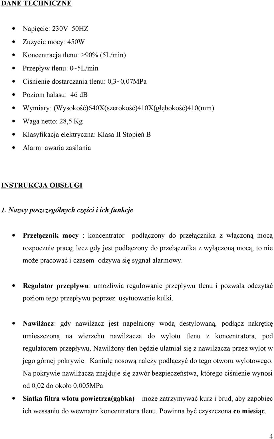 Nazwy poszczególnych części i ich funkcje Przełącznik mocy : koncentrator podłączony do przełącznika z włączoną mocą rozpocznie pracę; lecz gdy jest podłączony do przełącznika z wyłączoną mocą, to