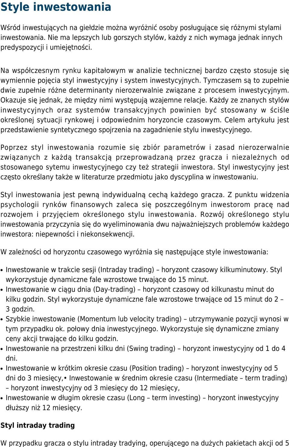 Na współczesnym rynku kapitałowym w analizie technicznej bardzo często stosuje się wymiennie pojęcia styl inwestycyjny i system inwestycyjnych.