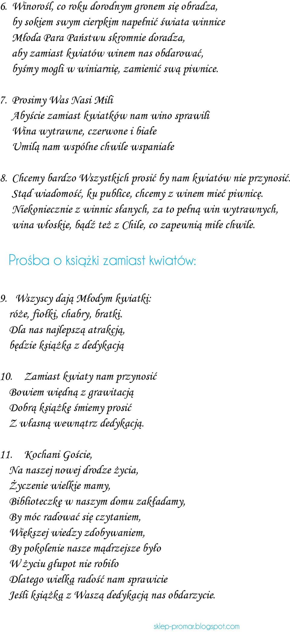 Chcemy bardzo Wszystkich prosić by nam kwiatów nie przynosić. Stąd wiadomość, ku publice, chcemy z winem mieć piwnicę.