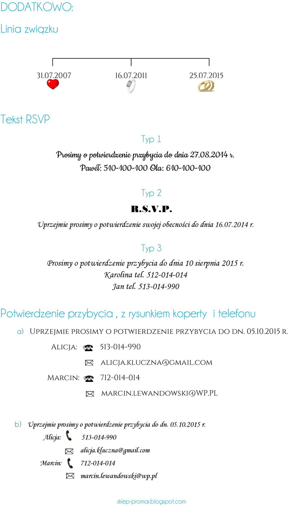 513-014-990 Potwierdzenie przybycia, z rysunkiem koperty i telefonu a) Uprzejmie prosimy o potwierdzenie przybycia do dn. 05.10.2015 r. Alicja: 513-014-990 Marcin: 712-014-014 alicja.