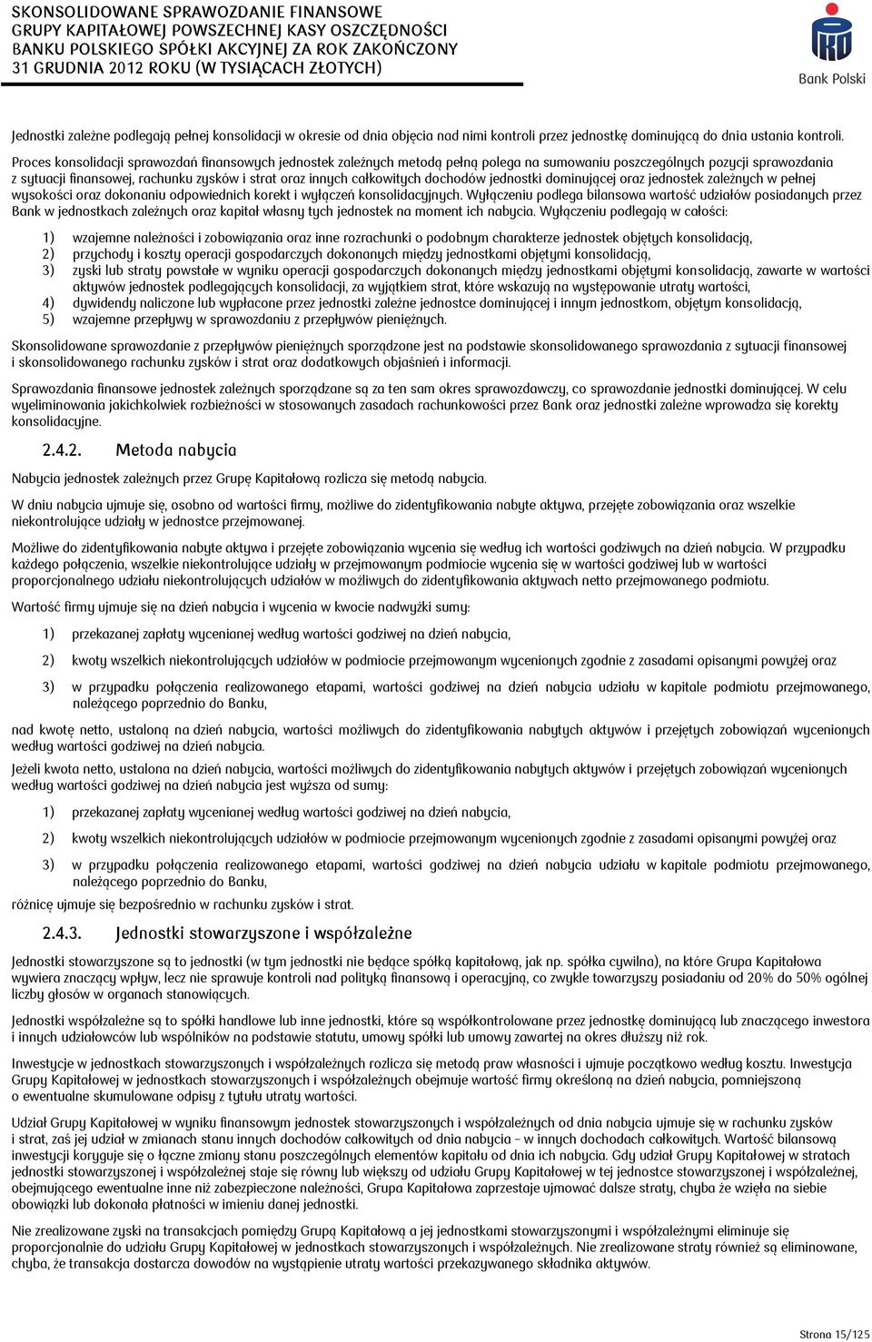 całkowitych dochodów jednostki dominującej oraz jednostek zależnych w pełnej wysokości oraz dokonaniu odpowiednich korekt i wyłączeń konsolidacyjnych.
