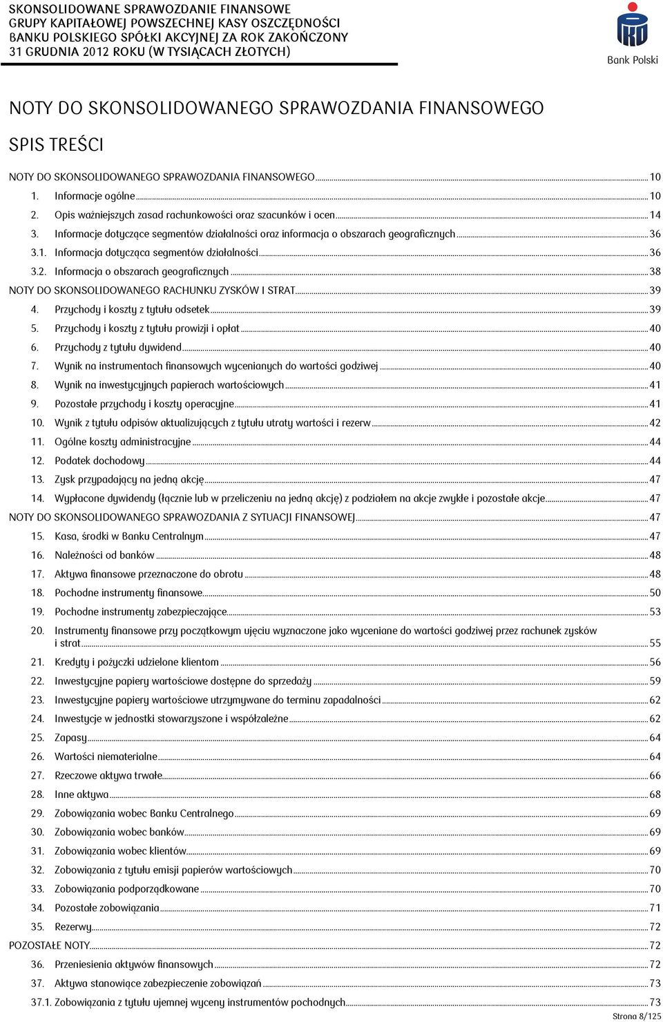 .. 36 3.2. Informacja o obszarach geograficznych... 38 NOTY DO SKONSOLIDOWANEGO RACHUNKU ZYSKÓW I STRAT... 39 4. Przychody i koszty z tytułu odsetek... 39 5.