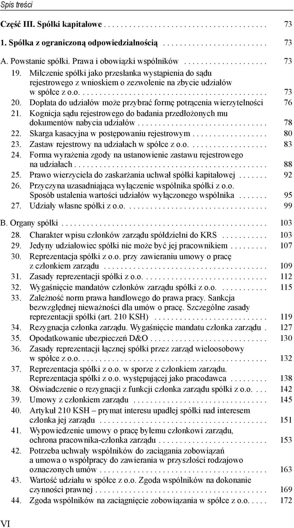 Dopłata do udziałów może przybrać formę potrącenia wierzytelności 76 21. Kognicja sądu rejestrowego do badania przedłożonych mu dokumentów nabycia udziałów............................... 78 22.