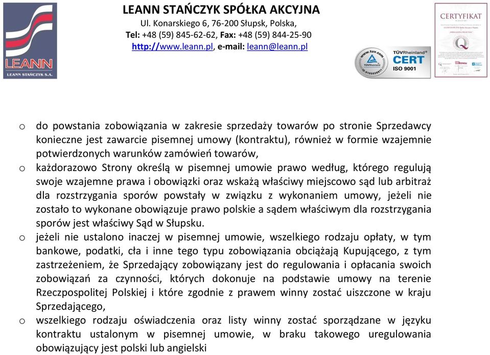 związku z wykonaniem umowy, jeżeli nie zostało to wykonane obowiązuje prawo polskie a sądem właściwym dla rozstrzygania sporów jest właściwy Sąd w Słupsku.