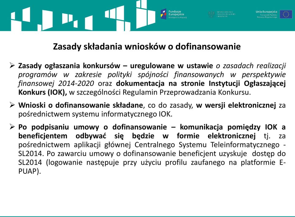 Wnioski o dofinansowanie składane, co do zasady, w wersji elektronicznej za pośrednictwem systemu informatycznego IOK.