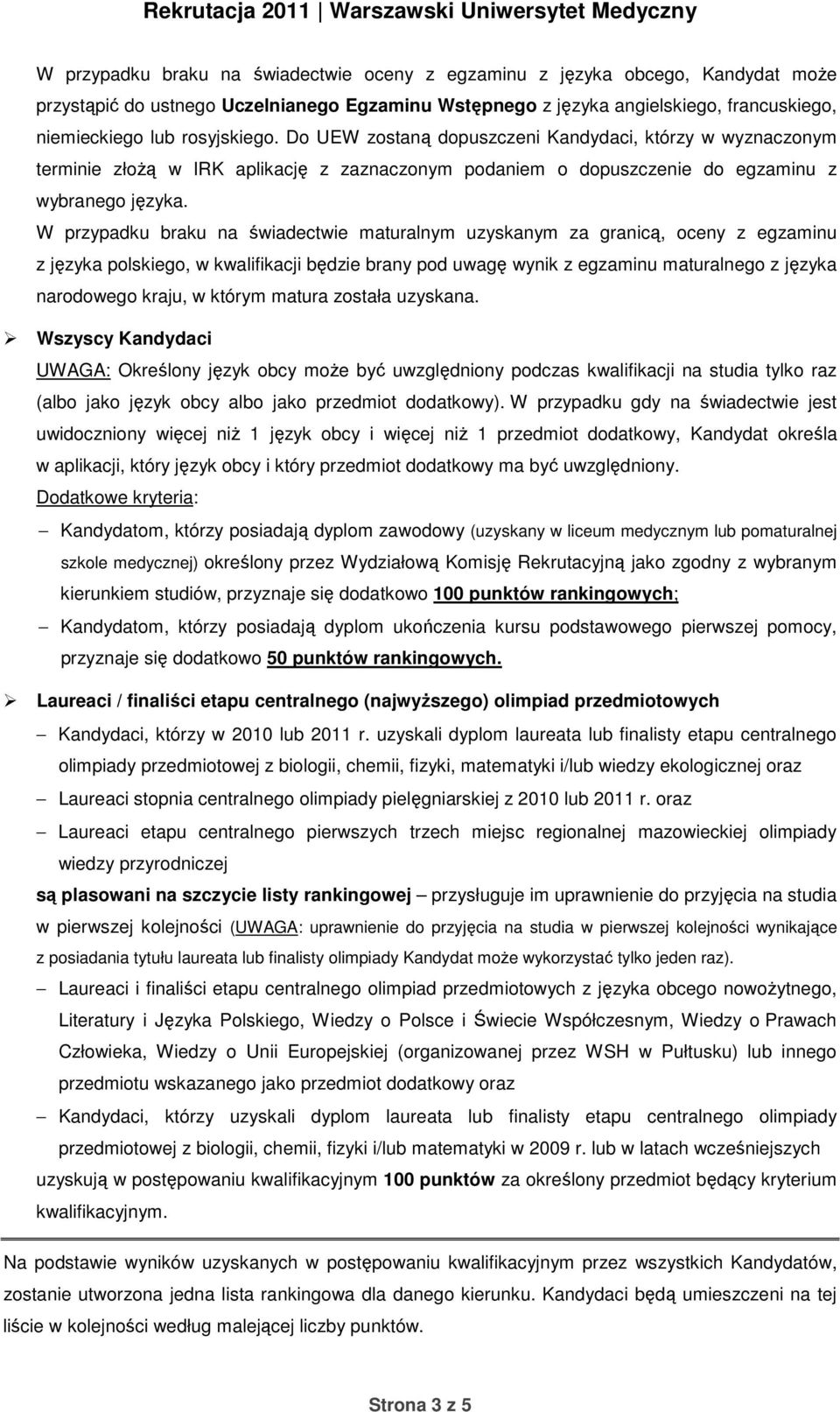 W przypadku braku na świadectwie maturalnym uzyskanym za granicą, oceny z egzaminu z języka polskiego, w kwalifikacji będzie brany pod uwagę wynik z egzaminu maturalnego z języka narodowego kraju, w