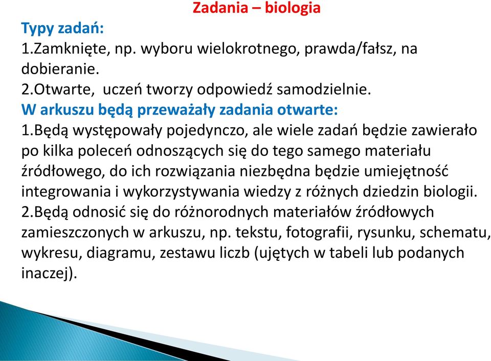 Będą występowały pojedynczo, ale wiele zadao będzie zawierało po kilka poleceo odnoszących się do tego samego materiału źródłowego, do ich rozwiązania