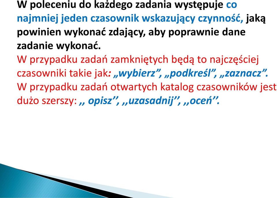 W przypadku zadao zamkniętych będą to najczęściej czasowniki takie jak: wybierz,