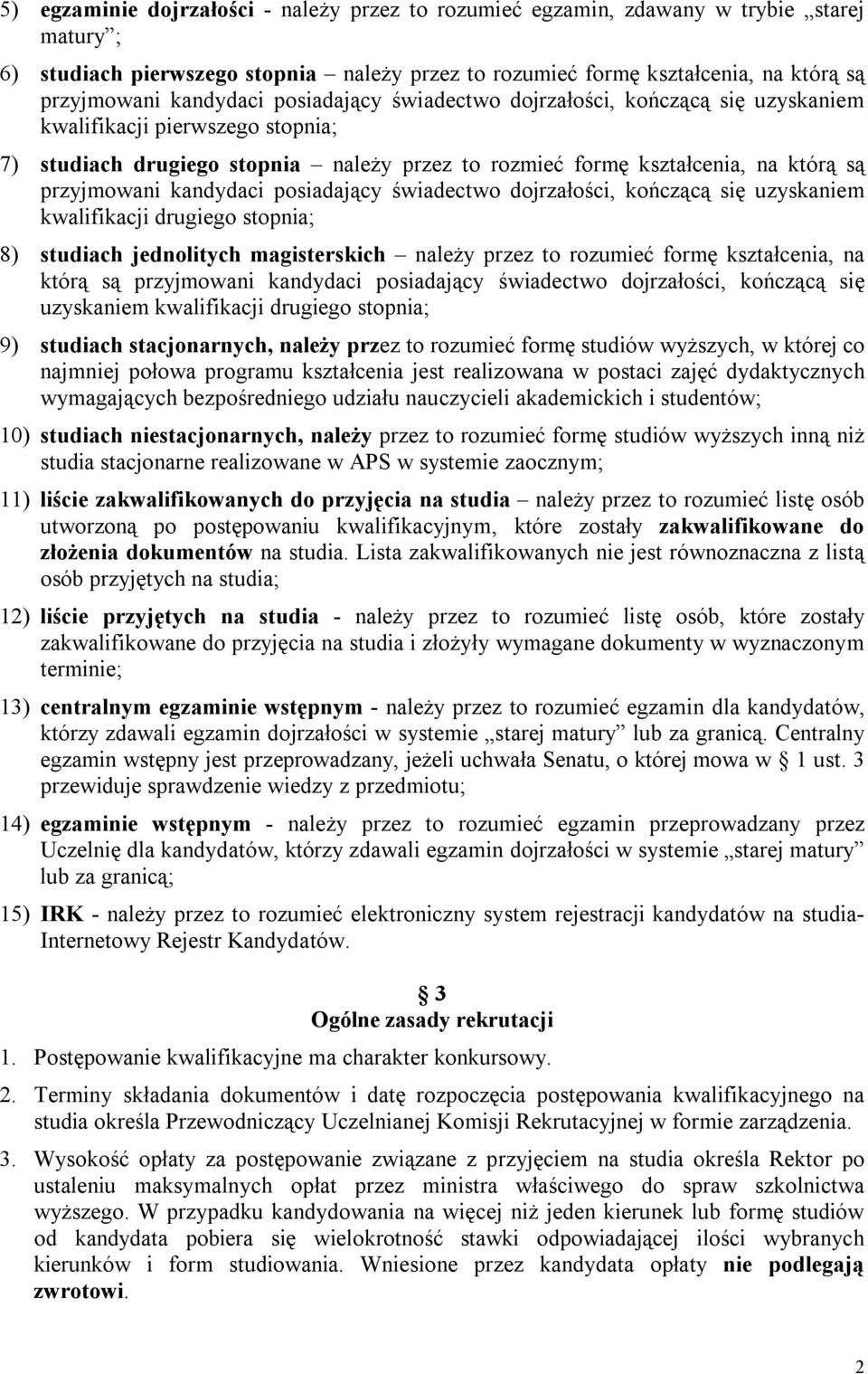 kandydaci posiadający świadectwo dojrzałości, kończącą się uzyskaniem kwalifikacji drugiego stopnia; 8) studiach jednolitych magisterskich należy przez to rozumieć formę kształcenia, na którą są