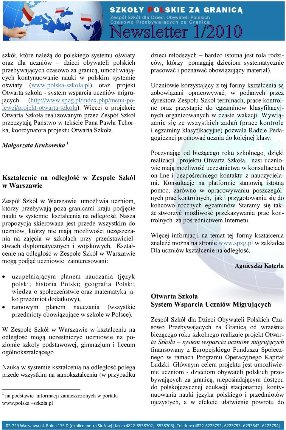 Więcej o projekcie Otwarta Szkoła realizowanym przez Zespół Szkół przeczytają Państwo w tekście Pana Pawła Tchorka, koordynatora projektu Otwarta Szkoła.