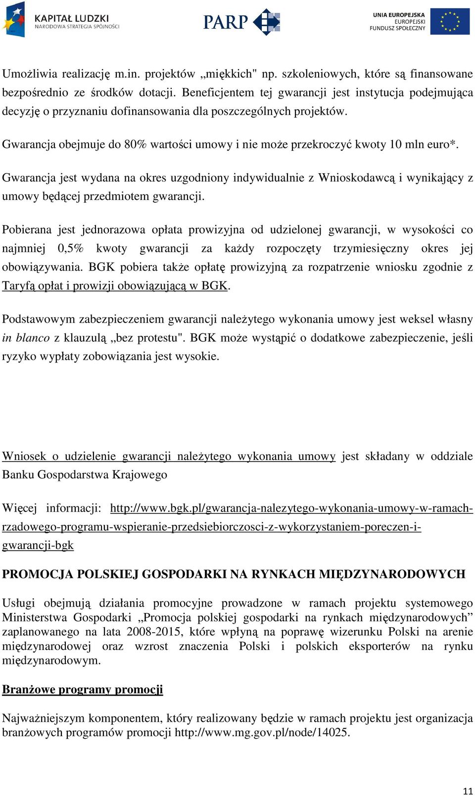 Gwarancja obejmuje do 80% wartości umowy i nie może przekroczyć kwoty 10 mln euro*.