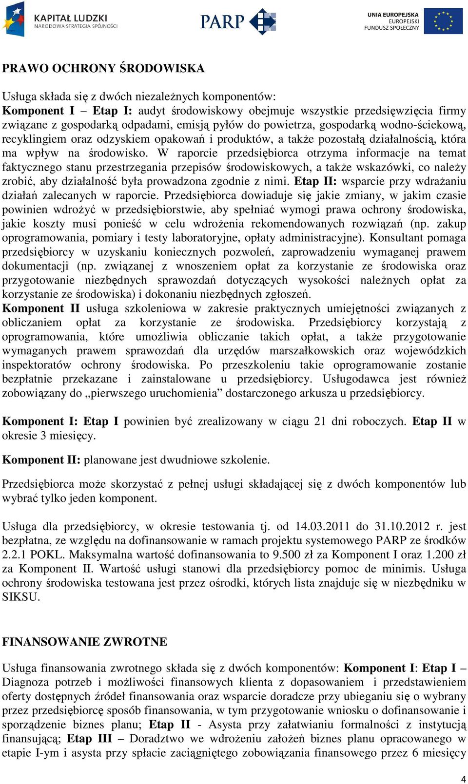 W raporcie przedsiębiorca otrzyma informacje na temat faktycznego stanu przestrzegania przepisów środowiskowych, a także wskazówki, co należy zrobić, aby działalność była prowadzona zgodnie z nimi.