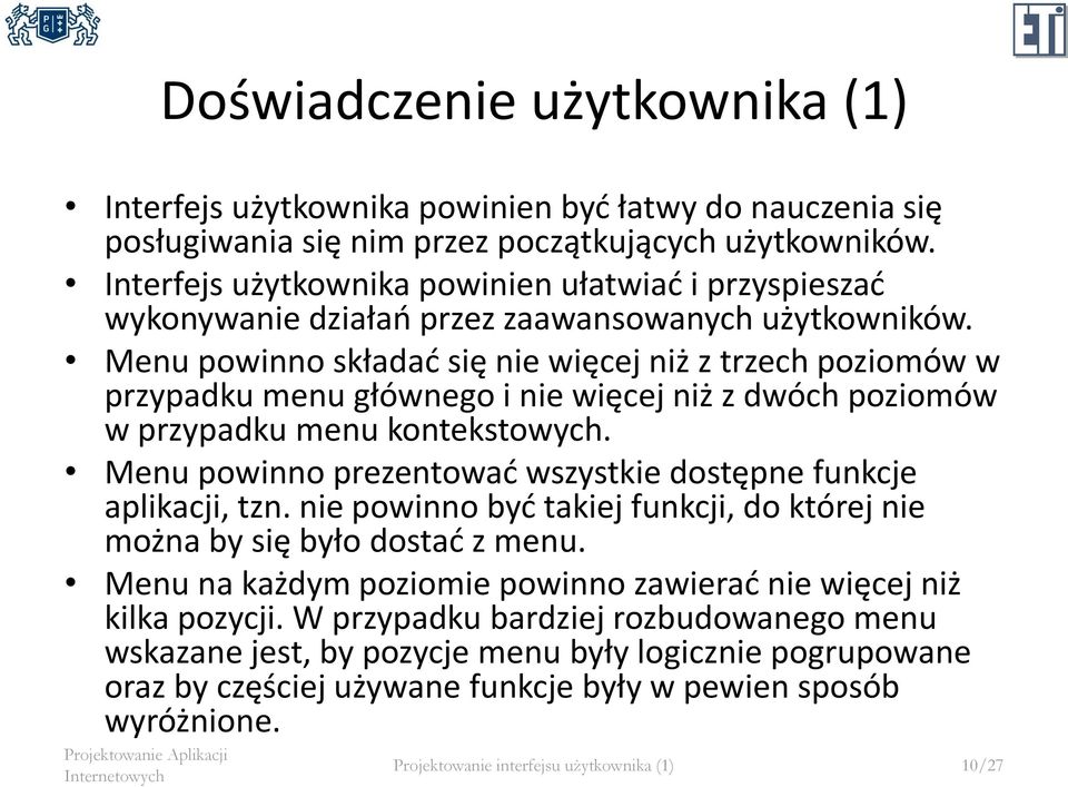 Menu powinno składać się nie więcej niż z trzech poziomów w przypadku menu głównego i nie więcej niż z dwóch poziomów w przypadku menu kontekstowych.