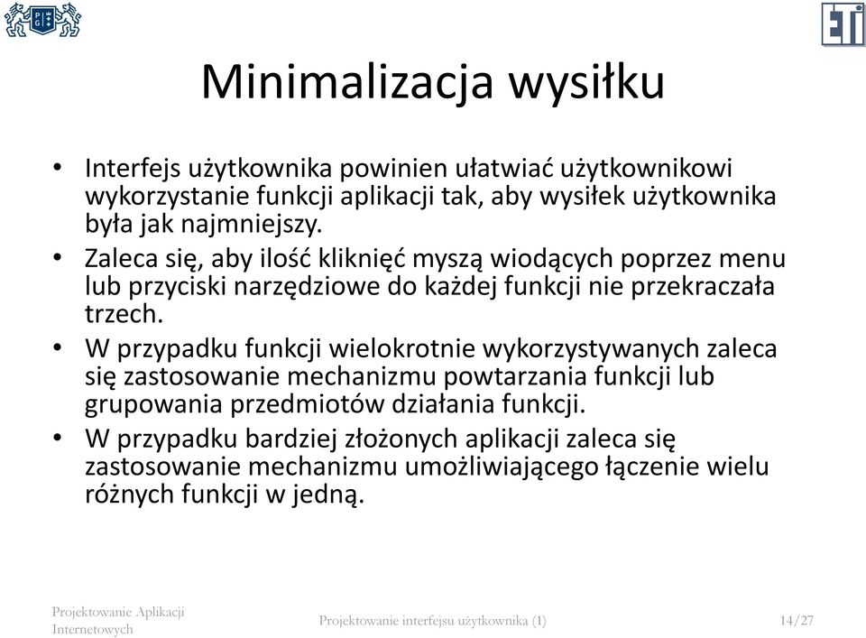 W przypadku funkcji wielokrotnie wykorzystywanych zaleca się zastosowanie mechanizmu powtarzania funkcji lub grupowania przedmiotów działania funkcji.