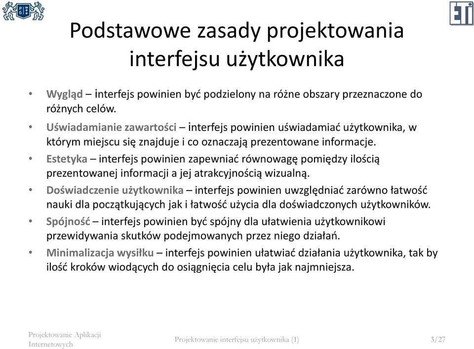 Estetyka interfejs powinien zapewniać równowagę pomiędzy ilością prezentowanej informacji a jej atrakcyjnością wizualną.