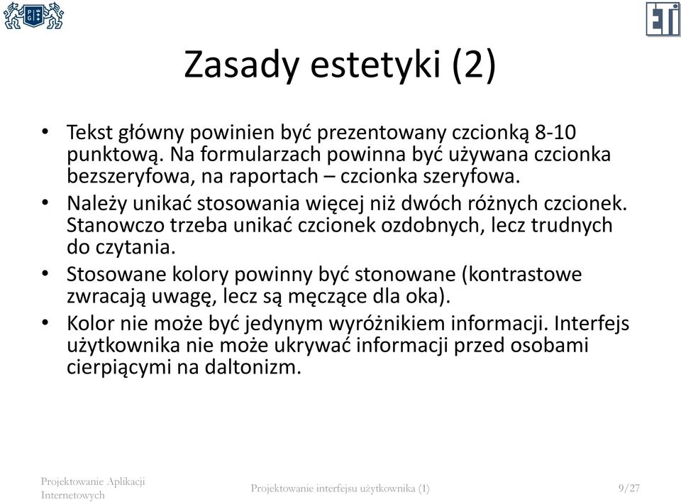 Należy unikać stosowania więcej niż dwóch różnych czcionek. Stanowczo trzeba unikać czcionek ozdobnych, lecz trudnych do czytania.