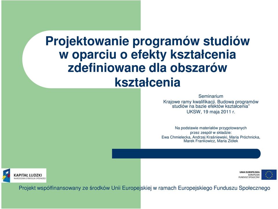 Na podstawie materiałów przygotowanych przez zespół w składzie: Ewa Chmielecka, Andrzej Kraśniewski, Maria