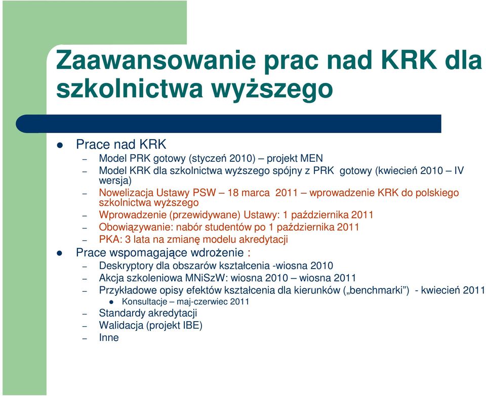 studentów po 1 października 2011 PKA: 3 lata na zmianę modelu akredytacji Prace wspomagające wdroŝenie : Deskryptory dla obszarów kształcenia -wiosna 2010 Akcja szkoleniowa MNiSzW:
