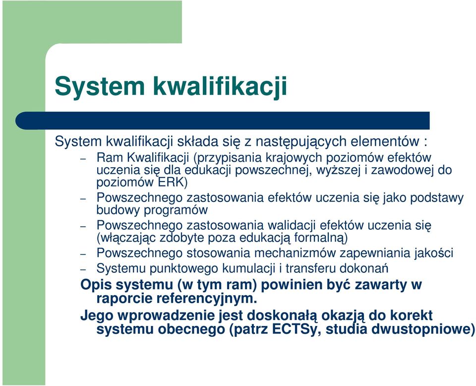 efektów uczenia się (włączając zdobyte poza edukacją formalną) Powszechnego stosowania mechanizmów zapewniania jakości Systemu punktowego kumulacji i transferu
