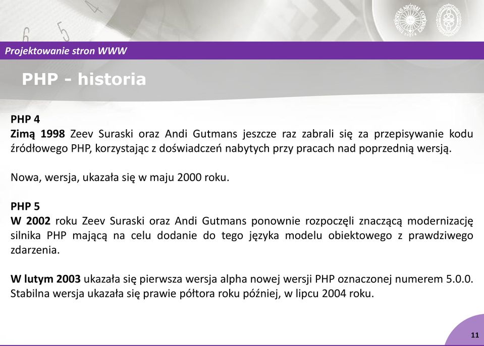 PHP 5 W 2002 roku Zeev Suraski oraz Andi Gutmans ponownie rozpoczęli znaczącą modernizację silnika PHP mającą na celu dodanie do tego języka modelu