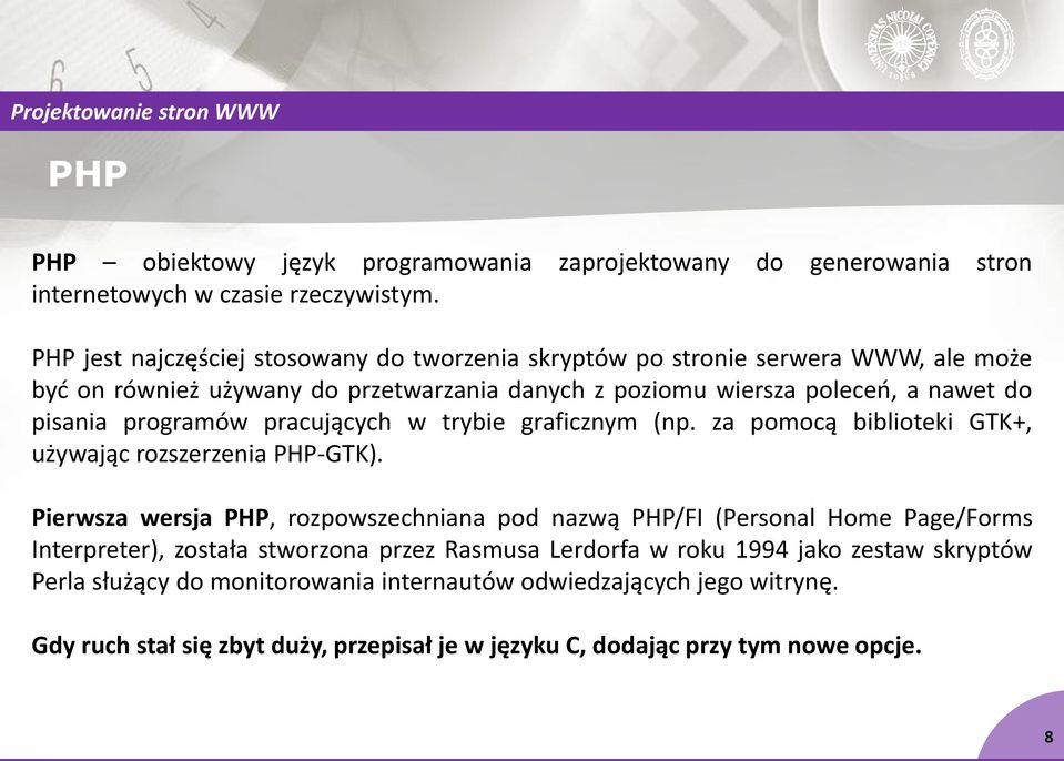 programów pracujących w trybie graficznym (np. za pomocą biblioteki GTK+, używając rozszerzenia PHP-GTK).