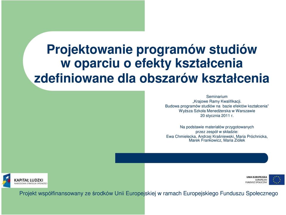 Na podstawie materiałów przygotowanych przez zespół w składzie: Ewa Chmielecka, Andrzej Kraśniewski, Maria Próchnicka, Marek