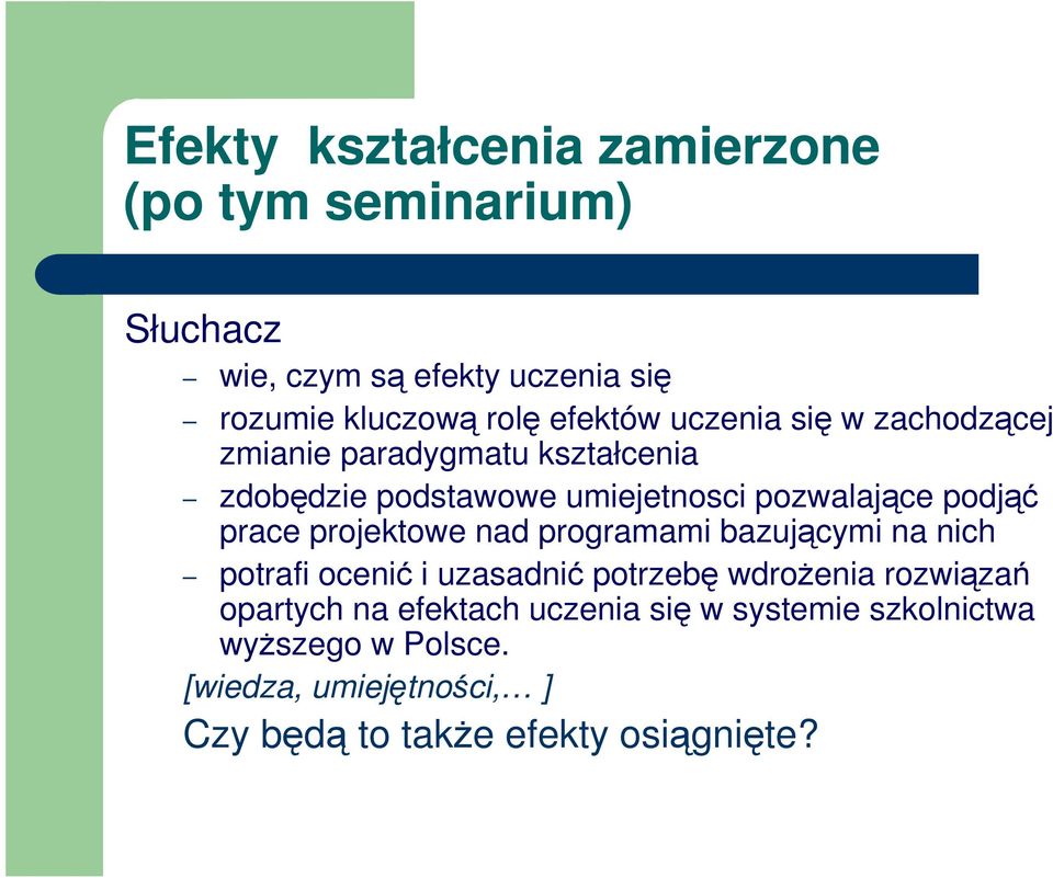 prace projektowe nad programami bazującymi na nich potrafi ocenić i uzasadnić potrzebę wdrożenia rozwiązań opartych na