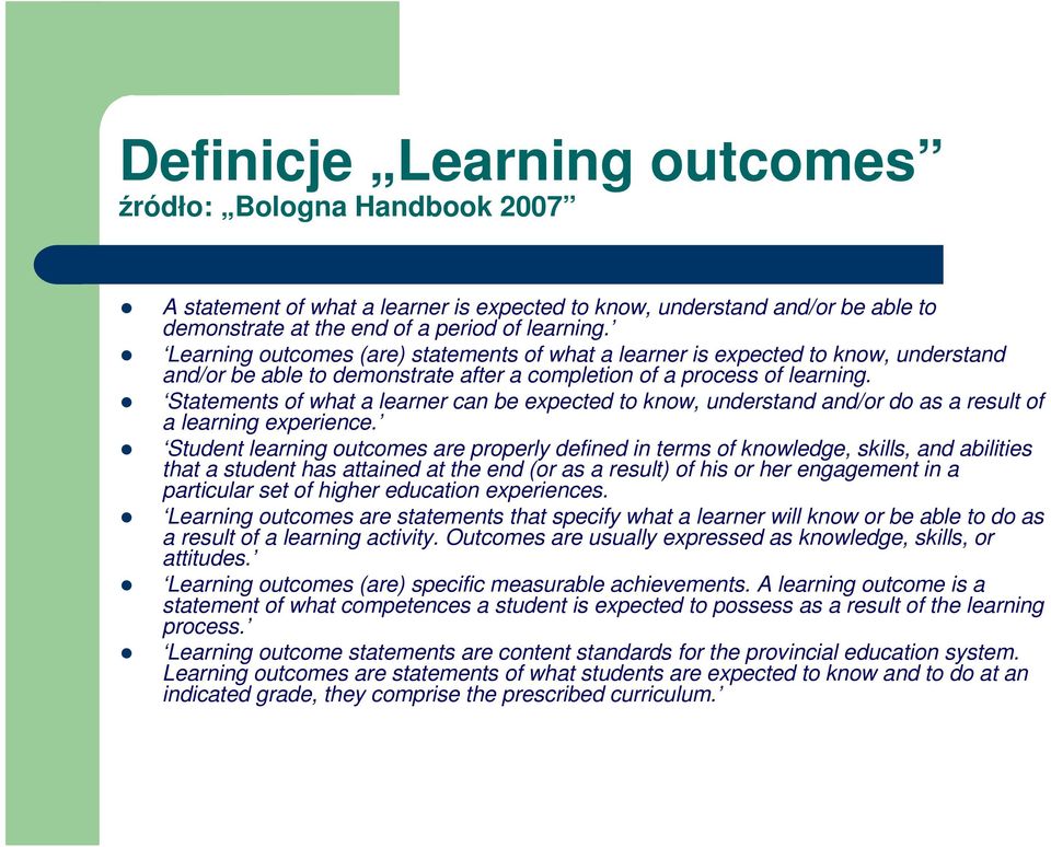 Statements of what a learner can be expected to know, understand and/or do as a result of a learning experience.