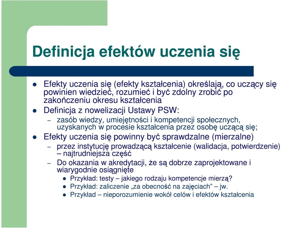 być sprawdzalne (mierzalne) przez instytucję prowadzącą kształcenie (walidacja, potwierdzenie) najtrudniejsza część Do okazania w akredytacji, że są dobrze zaprojektowane i