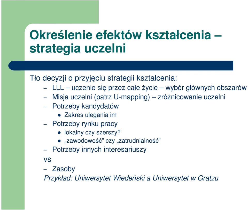 uczelni Potrzeby kandydatów Zakres ulegania im Potrzeby rynku pracy lokalny czy szerszy?