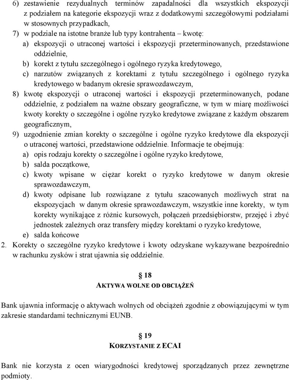 c) narzutów związanych z korektami z tytułu szczególnego i ogólnego ryzyka kredytowego w badanym okresie sprawozdawczym, 8) kwotę ekspozycji o utraconej wartości i ekspozycji przeterminowanych,