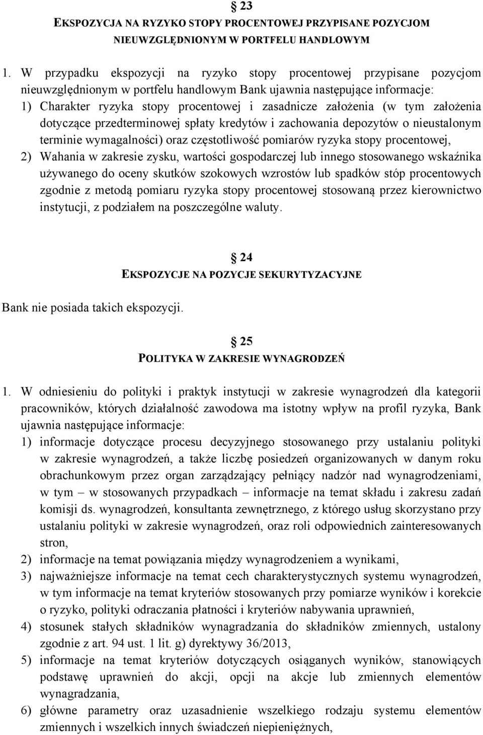 założenia (w tym założenia dotyczące przedterminowej spłaty kredytów i zachowania depozytów o nieustalonym terminie wymagalności) oraz częstotliwość pomiarów ryzyka stopy procentowej, 2) Wahania w