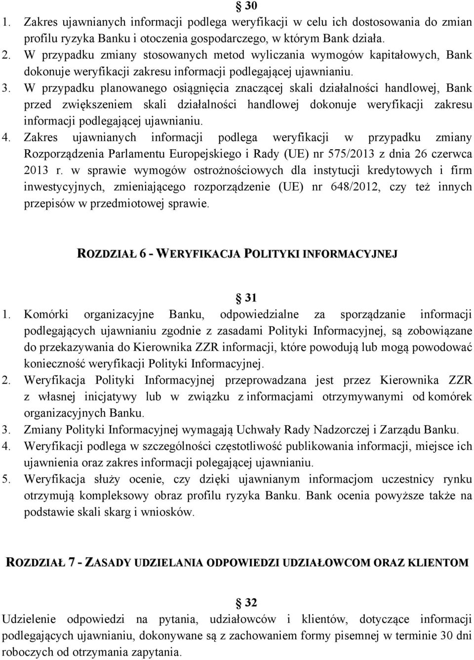 W przypadku planowanego osiągnięcia znaczącej skali działalności handlowej, Bank przed zwiększeniem skali działalności handlowej dokonuje weryfikacji zakresu informacji podlegającej ujawnianiu. 4.