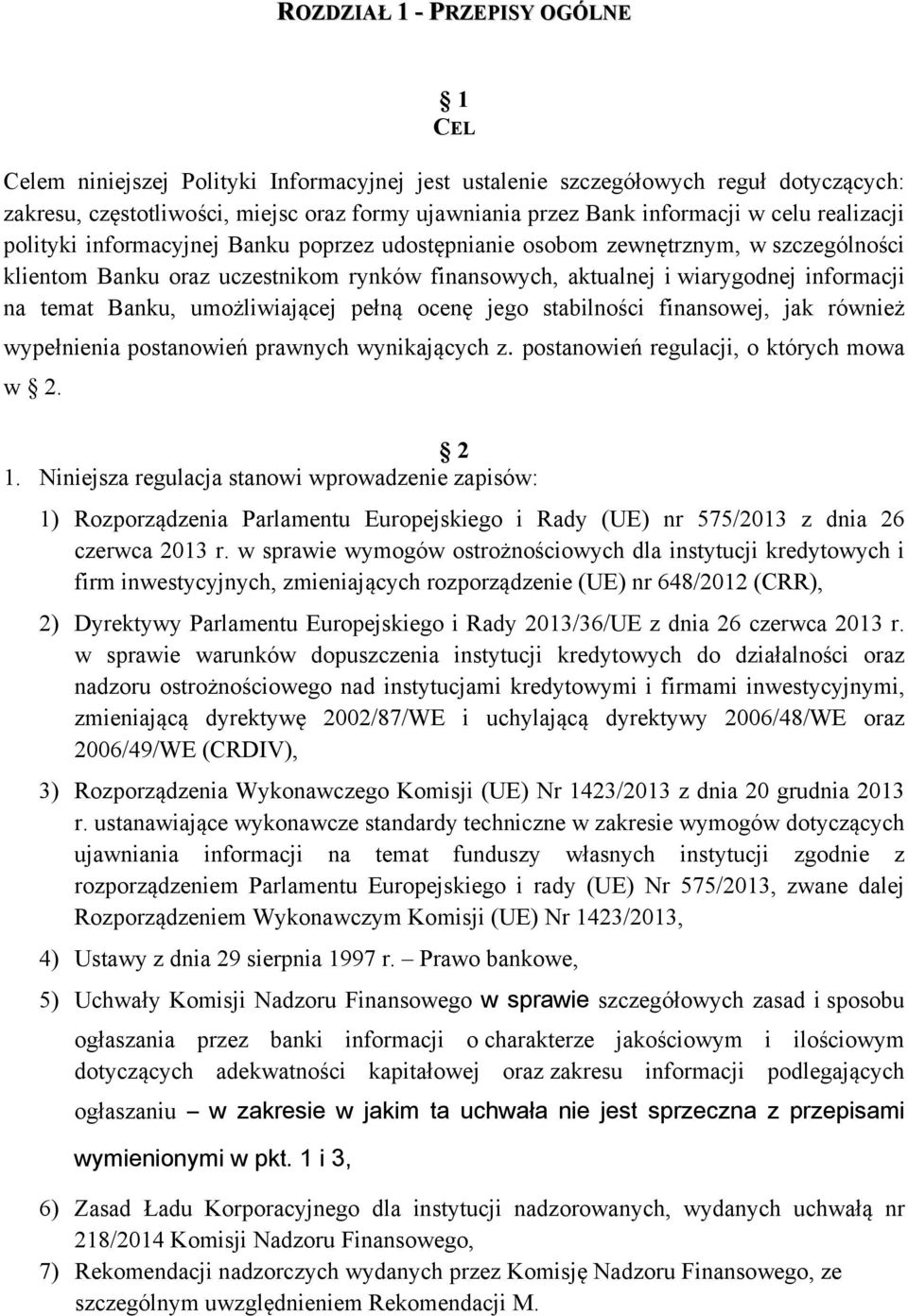 temat Banku, umożliwiającej pełną ocenę jego stabilności finansowej, jak również wypełnienia postanowień prawnych wynikających z. postanowień regulacji, o których mowa w 2. 2 1.