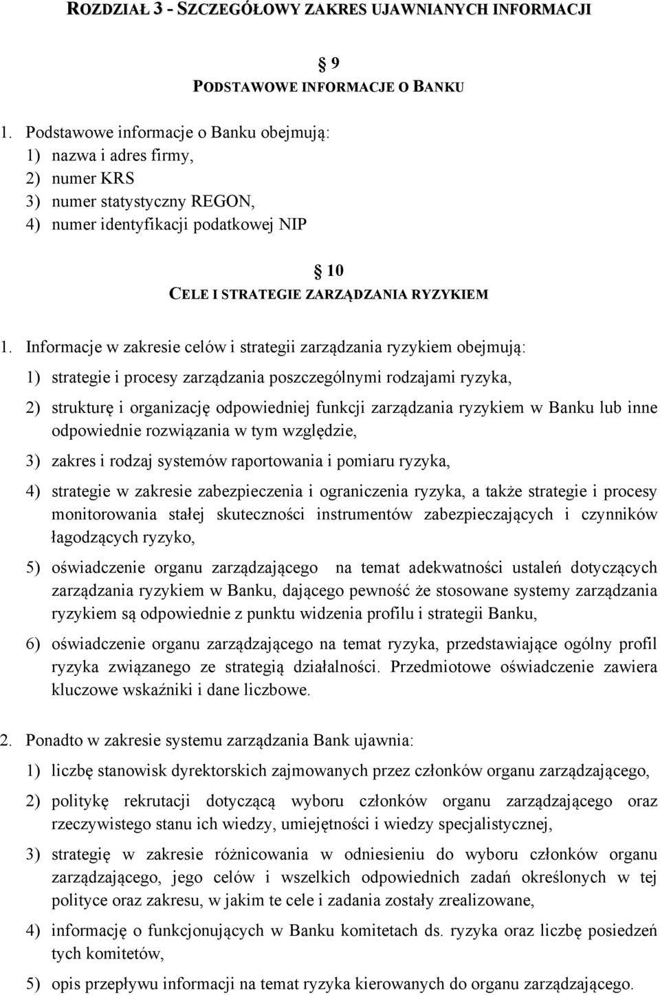 Informacje w zakresie celów i strategii zarządzania ryzykiem obejmują: 1) strategie i procesy zarządzania poszczególnymi rodzajami ryzyka, 2) strukturę i organizację odpowiedniej funkcji zarządzania