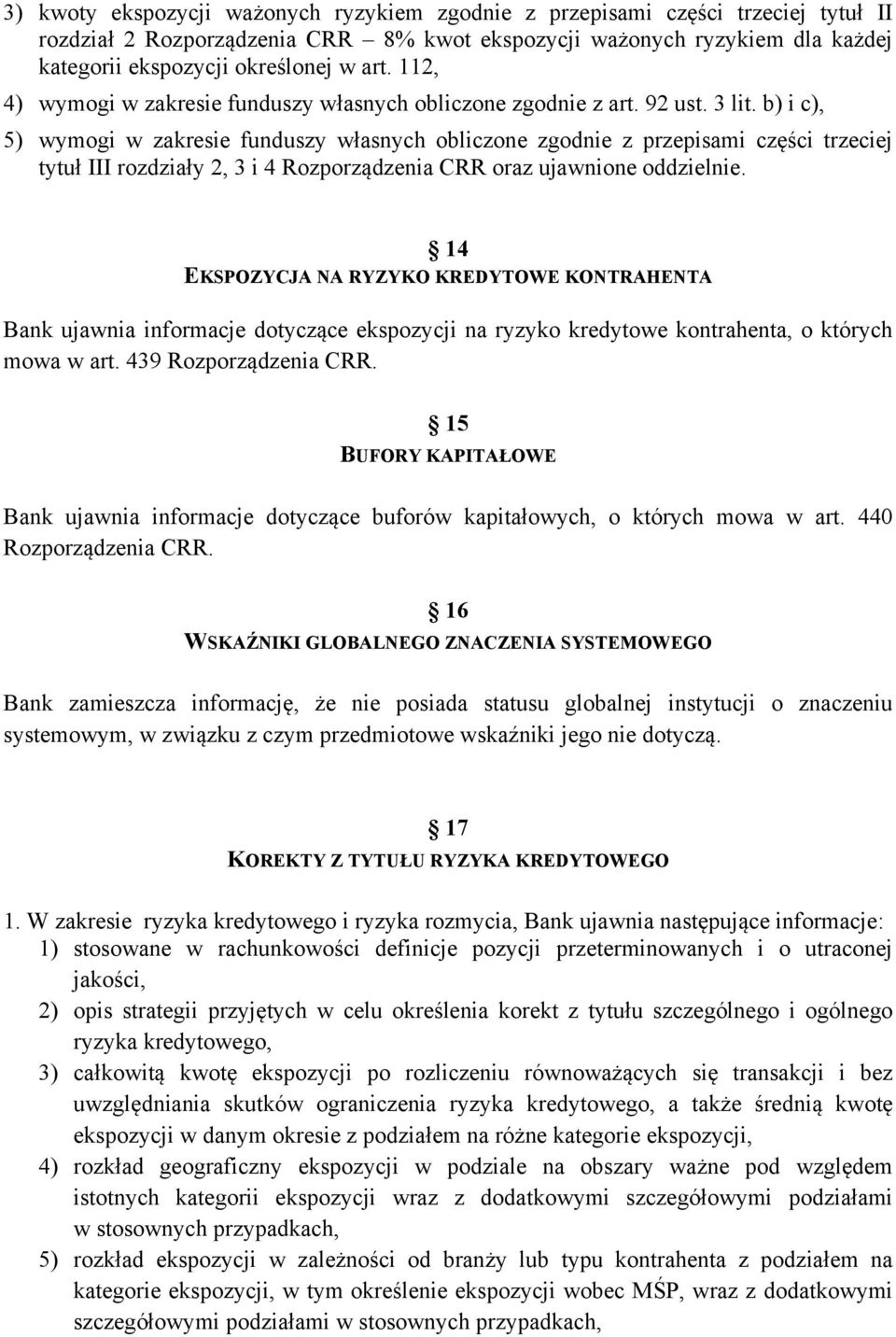 b) i c), 5) wymogi w zakresie funduszy własnych obliczone zgodnie z przepisami części trzeciej tytuł III rozdziały 2, 3 i 4 Rozporządzenia CRR oraz ujawnione oddzielnie.