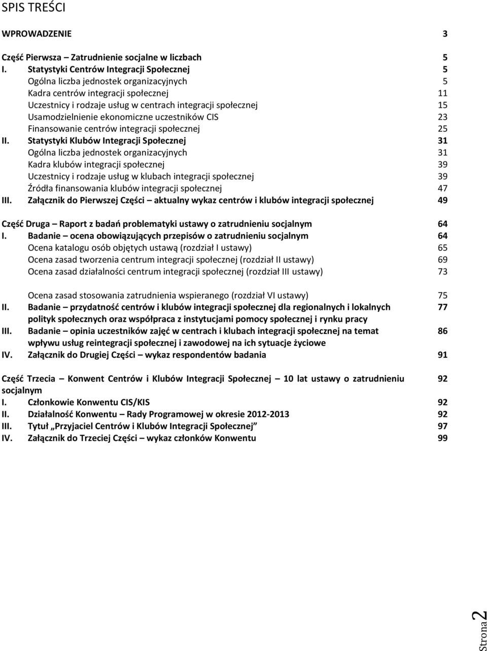 Usamodzielnienie ekonomiczne uczestników CIS 23 Finansowanie centrów integracji społecznej 25 II.