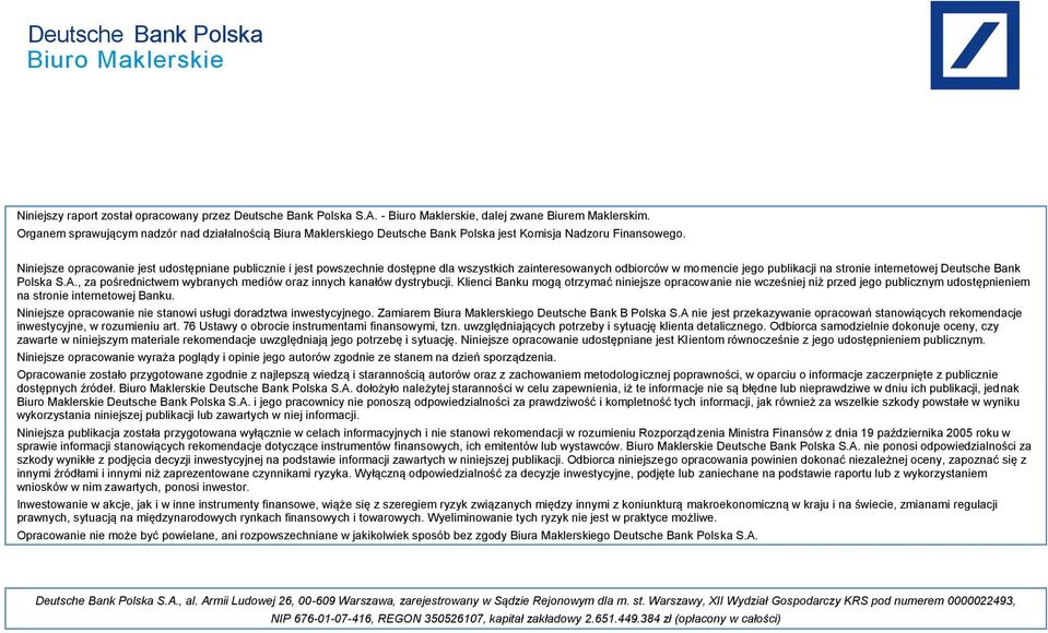 Niniejsze opracowanie jest udostępniane publicznie i jest powszechnie dostępne dla wszystkich zainteresowanych odbiorców w momencie jego publikacji na stronie internetowej Deutsche Bank Polska S.A.