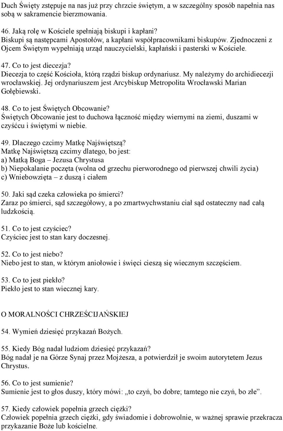 Diecezja to część Kościoła, którą rządzi biskup ordynariusz. My należymy do archidiecezji wrocławskiej. Jej ordynariuszem jest Arcybiskup Metropolita Wrocławski Marian Gołębiewski. 48.