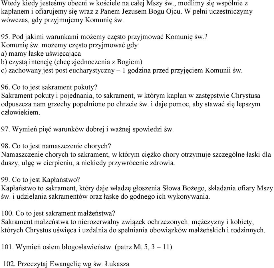 ? Komunię św. możemy często przyjmować gdy: a) mamy łaskę uświęcająca b) czystą intencję (chcę zjednoczenia z Bogiem) c) zachowany jest post eucharystyczny 1 godzina przed przyjęciem Komunii św. 96.