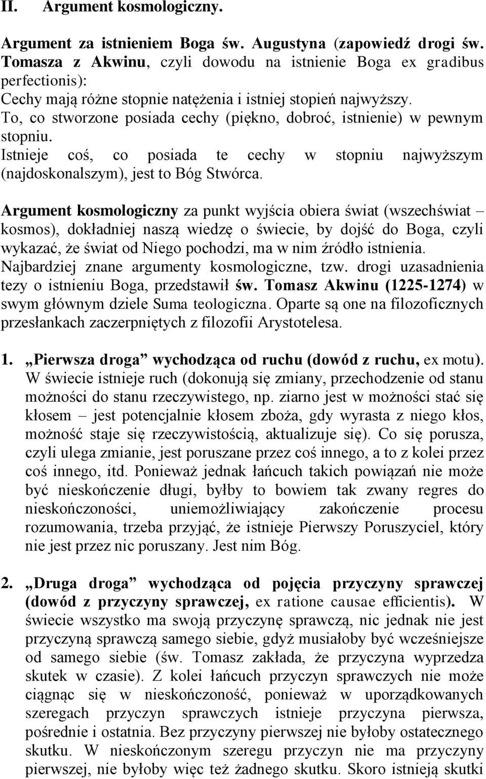 To, co stworzone posiada cechy (piękno, dobroć, istnienie) w pewnym stopniu. Istnieje coś, co posiada te cechy w stopniu najwyższym (najdoskonalszym), jest to Bóg Stwórca.