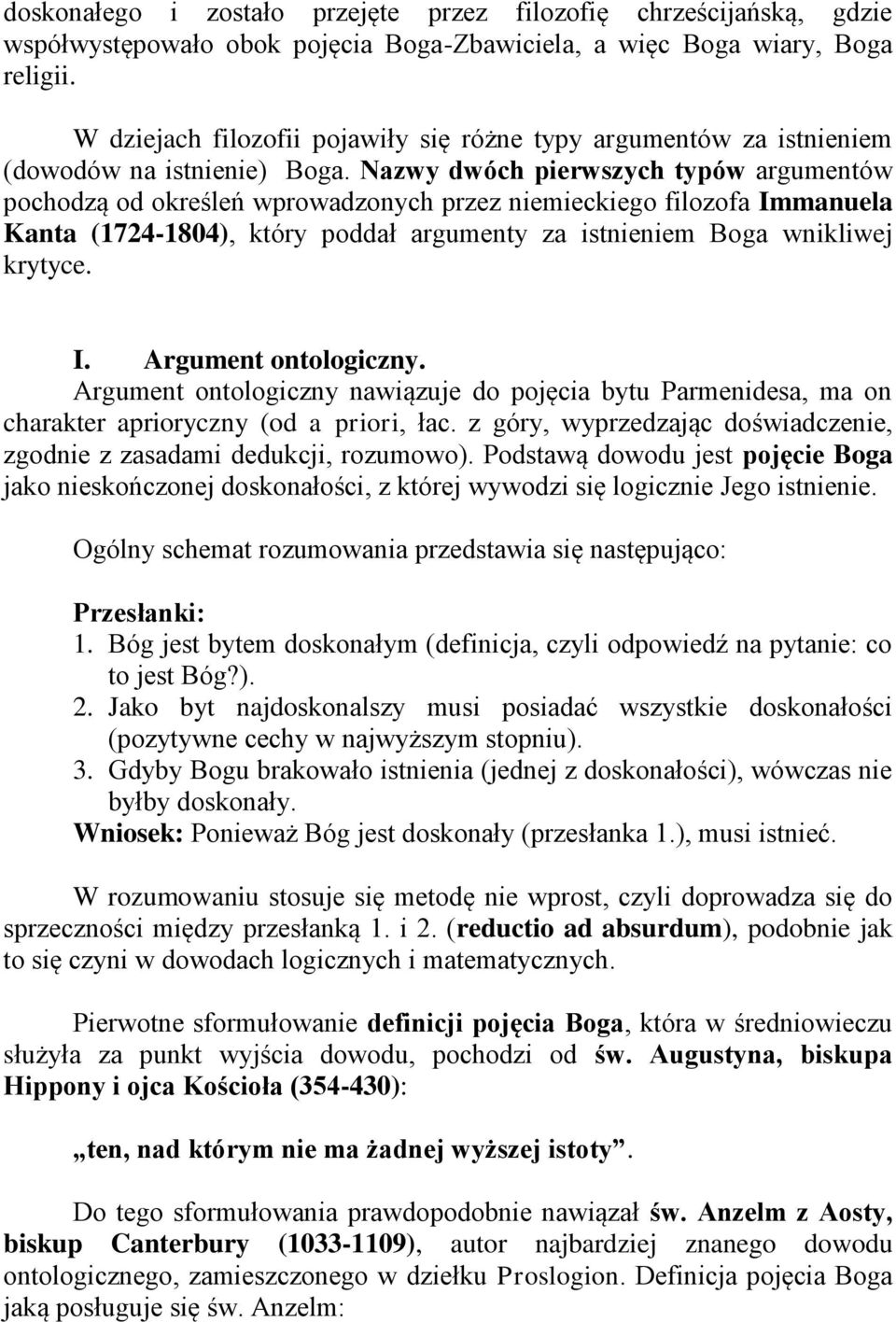 Nazwy dwóch pierwszych typów argumentów pochodzą od określeń wprowadzonych przez niemieckiego filozofa Immanuela Kanta (1724-1804), który poddał argumenty za istnieniem Boga wnikliwej krytyce. I. Argument ontologiczny.