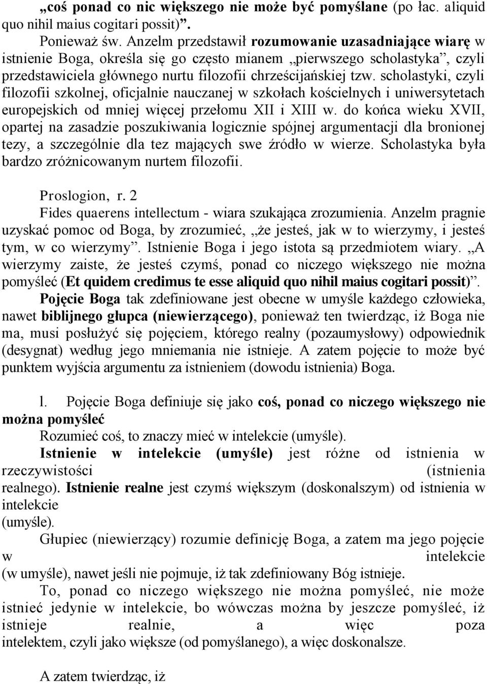 scholastyki, czyli filozofii szkolnej, oficjalnie nauczanej w szkołach kościelnych i uniwersytetach europejskich od mniej więcej przełomu XII i XIII w.