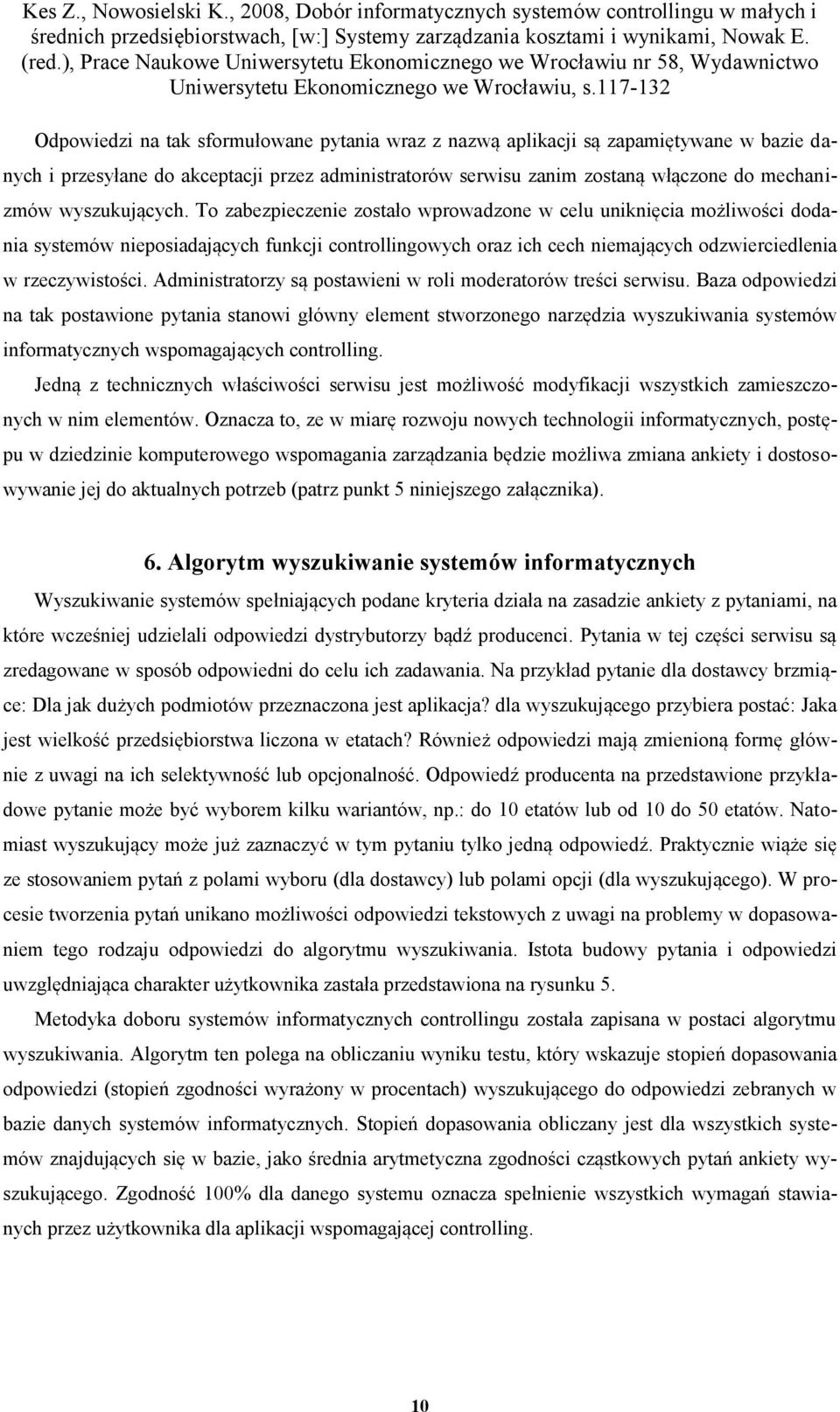 To zabezpieczenie zostało wprowadzone w celu uniknięcia możliwości dodania systemów nieposiadających funkcji controllingowych oraz ich cech niemających odzwierciedlenia w rzeczywistości.