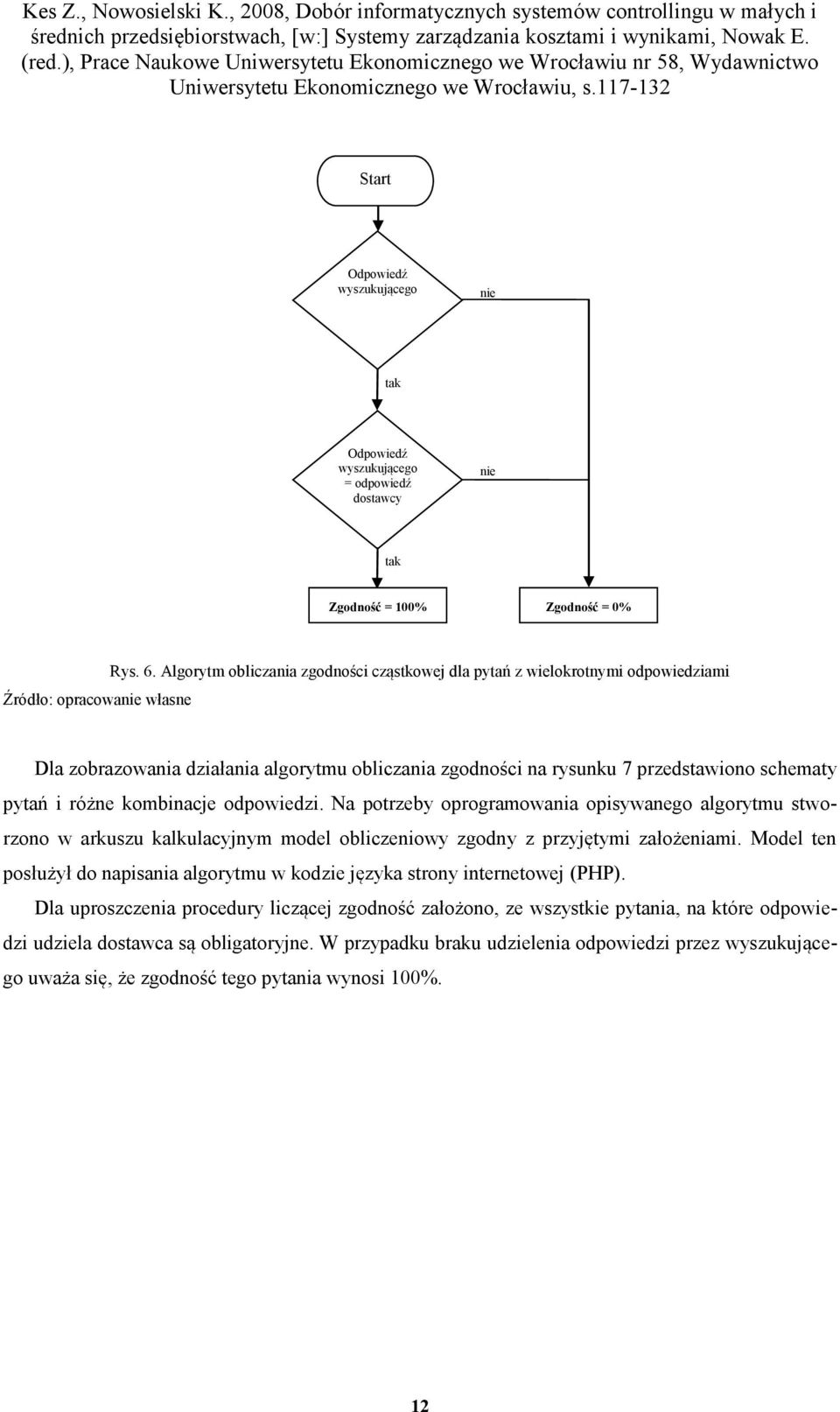 odpowiedzi. Na potrzeby oprogramowania opisywanego algorytmu stworzono w arkuszu kalkulacyjnym model obliczeniowy zgodny z przyjętymi założeniami.
